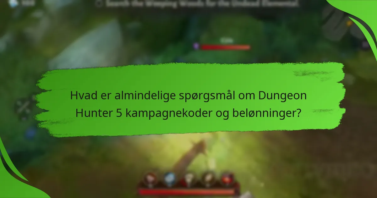 Hvad er almindelige spørgsmål om Dungeon Hunter 5 kampagnekoder og belønninger?