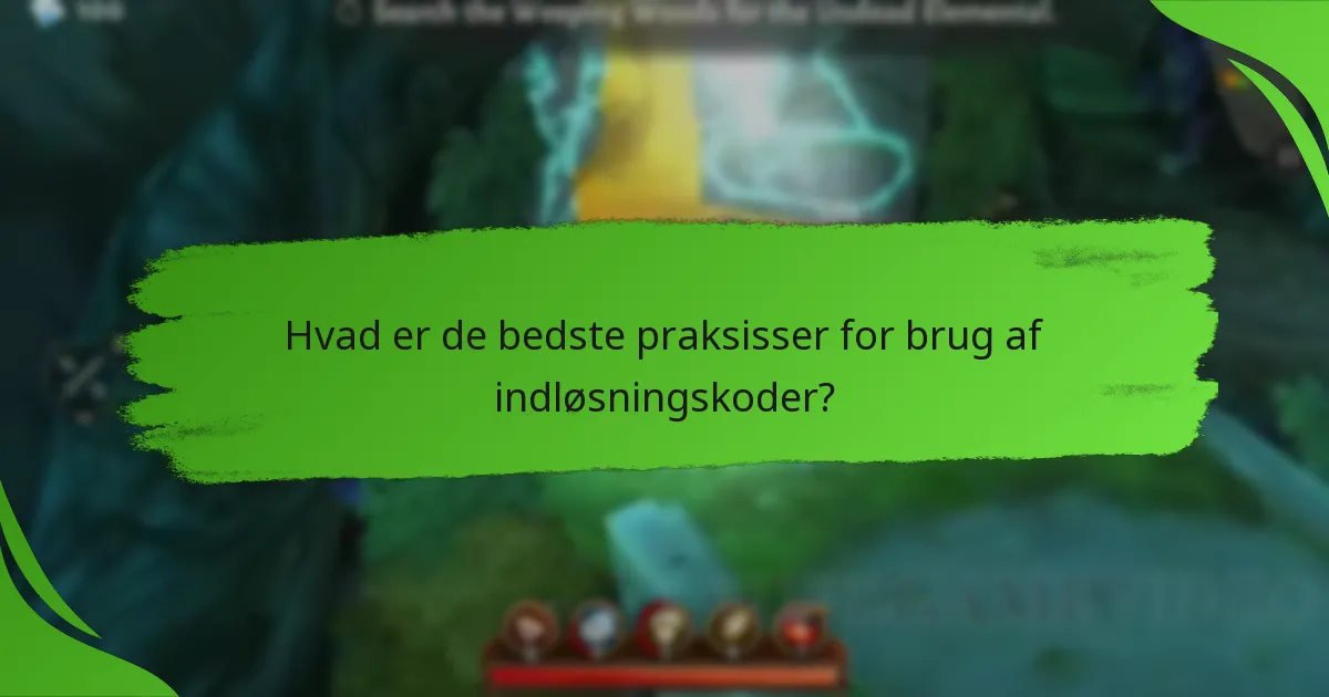 Hvad er de bedste praksisser for brug af indløsningskoder?