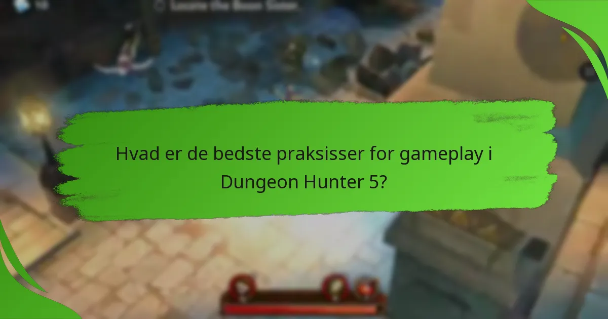 Hvad er de bedste praksisser for gameplay i Dungeon Hunter 5?