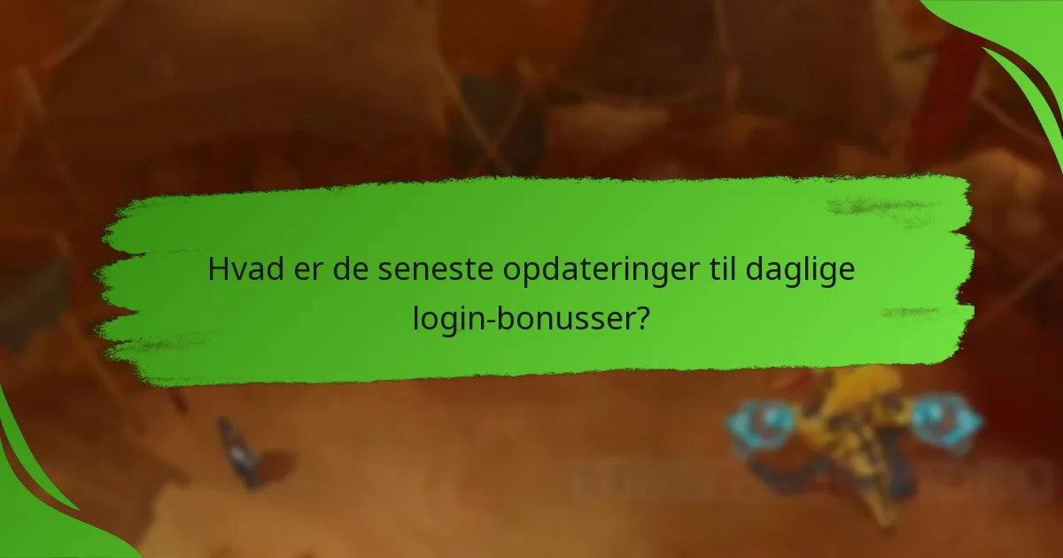 Hvad er de seneste opdateringer til daglige login-bonusser?