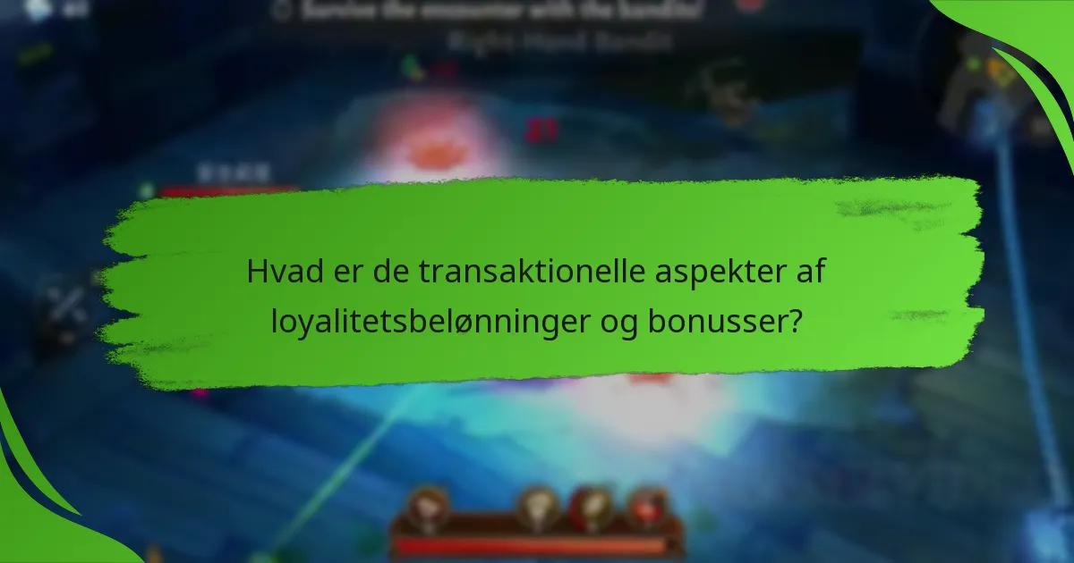Hvad er de transaktionelle aspekter af loyalitetsbelønninger og bonusser?