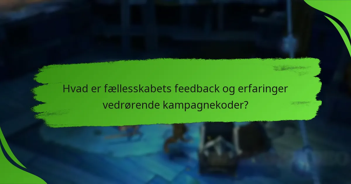 Hvad er fællesskabets feedback og erfaringer vedrørende kampagnekoder?
