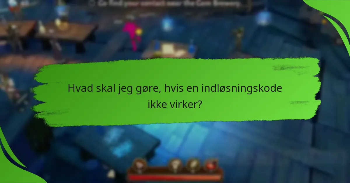 Hvad skal jeg gøre, hvis en indløsningskode ikke virker?