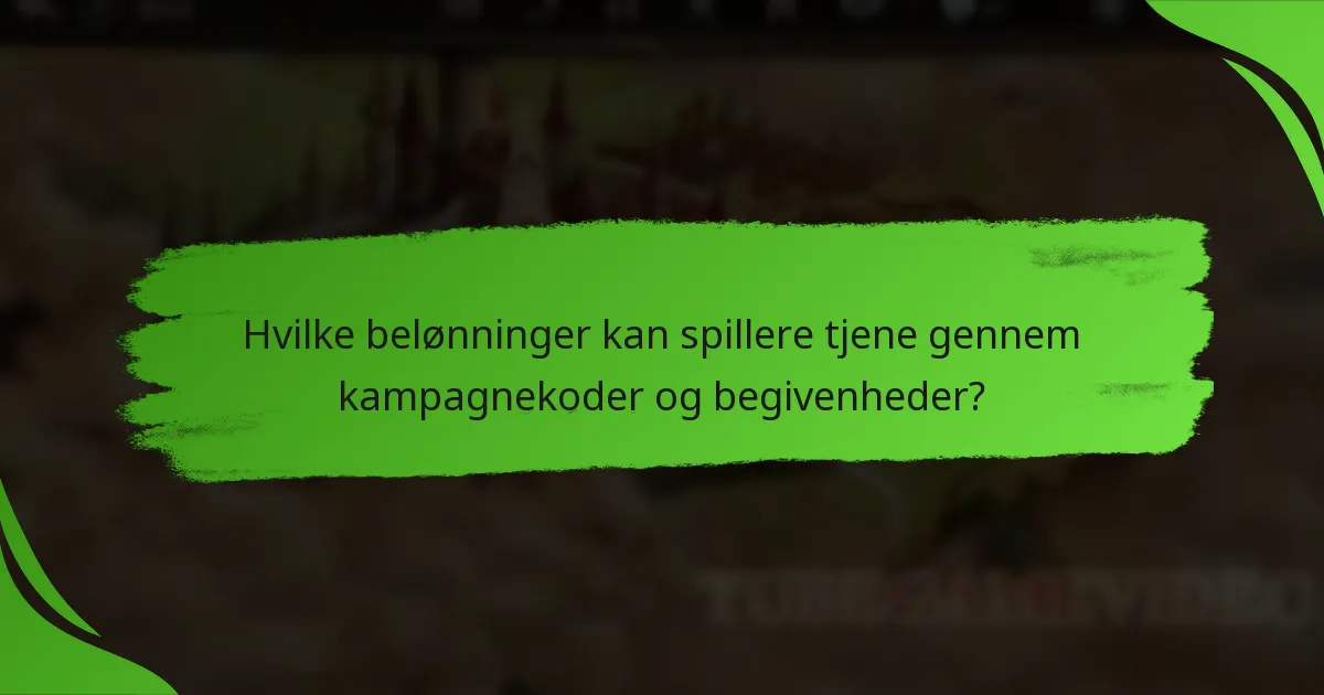 Hvilke belønninger kan spillere tjene gennem kampagnekoder og begivenheder?