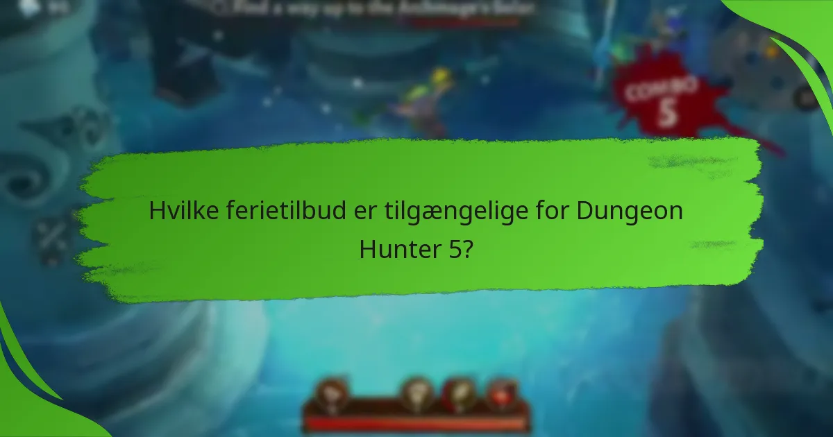 Hvilke ferietilbud er tilgængelige for Dungeon Hunter 5?