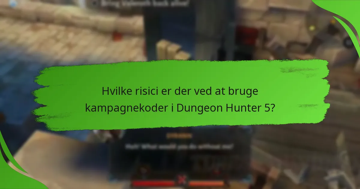 Hvilke risici er der ved at bruge kampagnekoder i Dungeon Hunter 5?