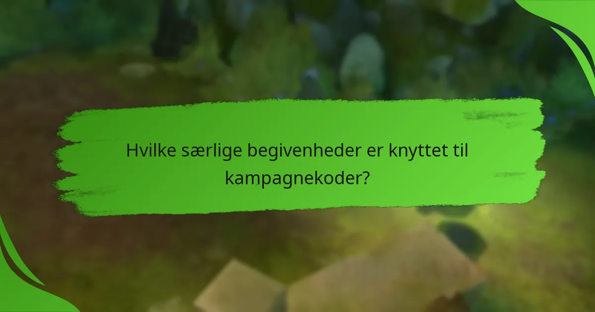 Hvilke særlige begivenheder er knyttet til kampagnekoder?