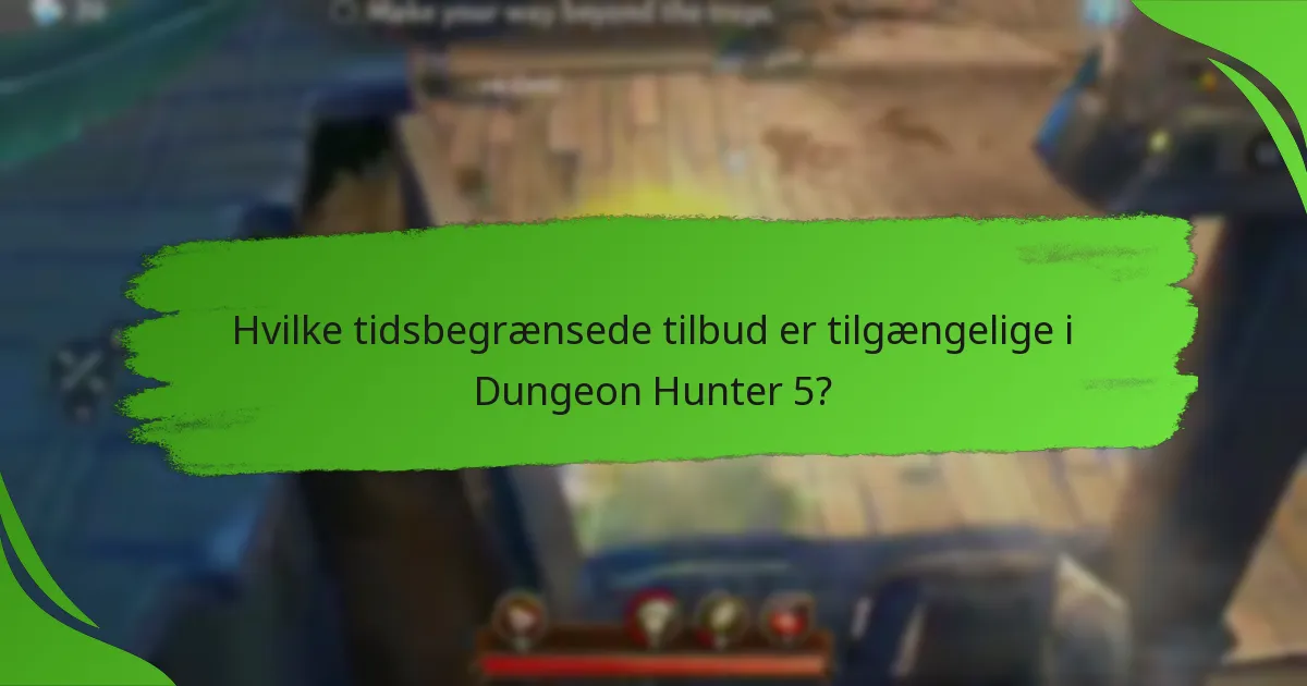 Hvilke tidsbegrænsede tilbud er tilgængelige i Dungeon Hunter 5?