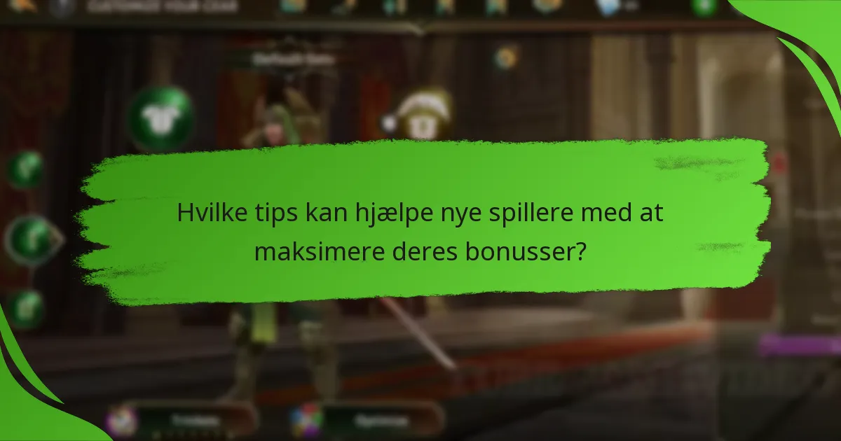 Hvilke tips kan hjælpe nye spillere med at maksimere deres bonusser?