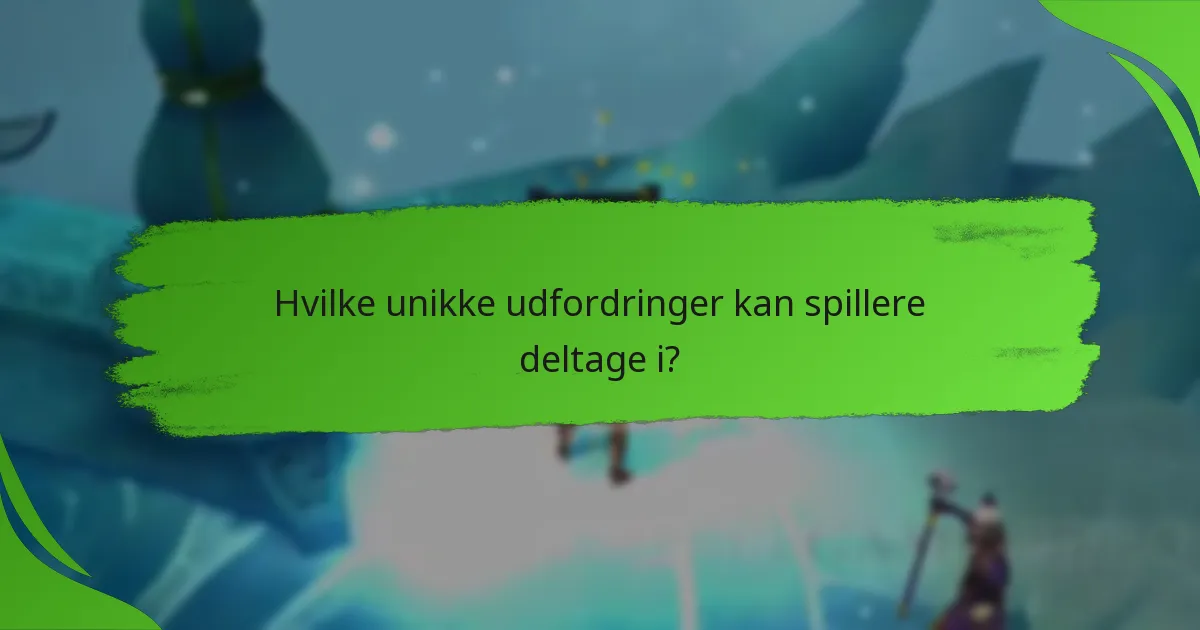 Hvilke unikke udfordringer kan spillere deltage i?