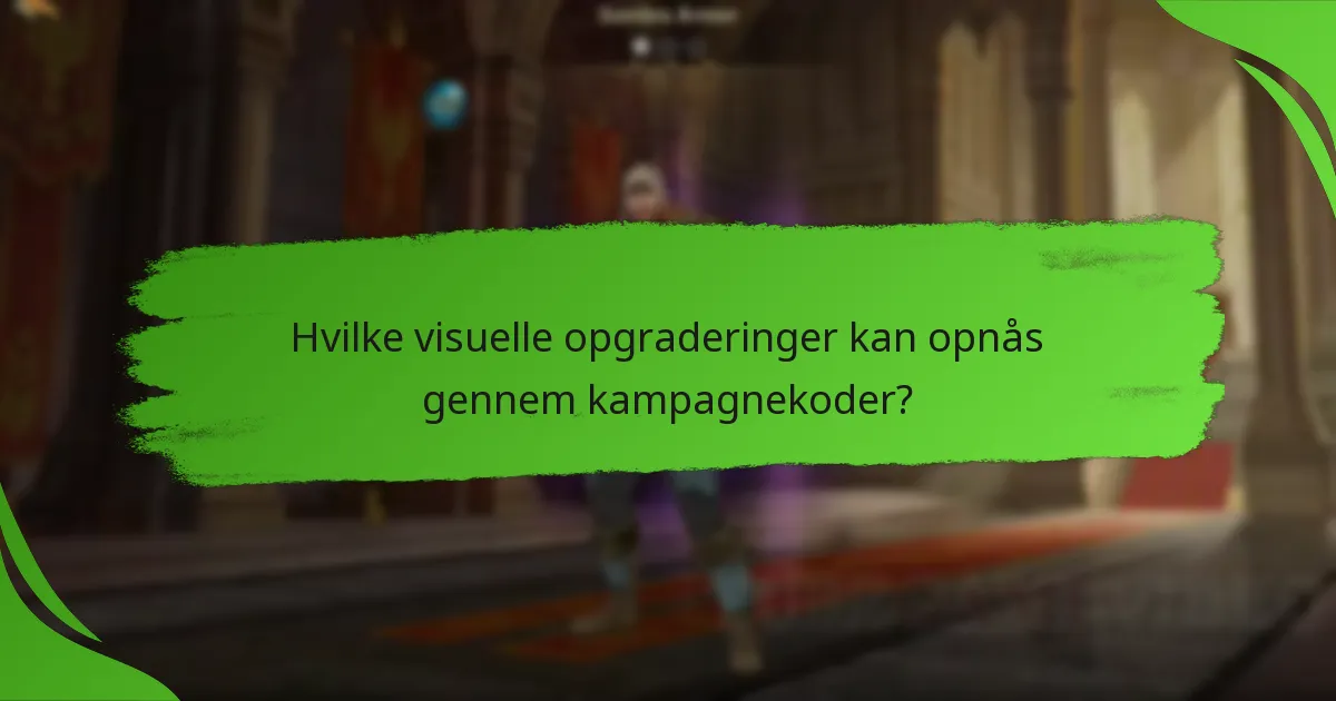 Hvilke visuelle opgraderinger kan opnås gennem kampagnekoder?