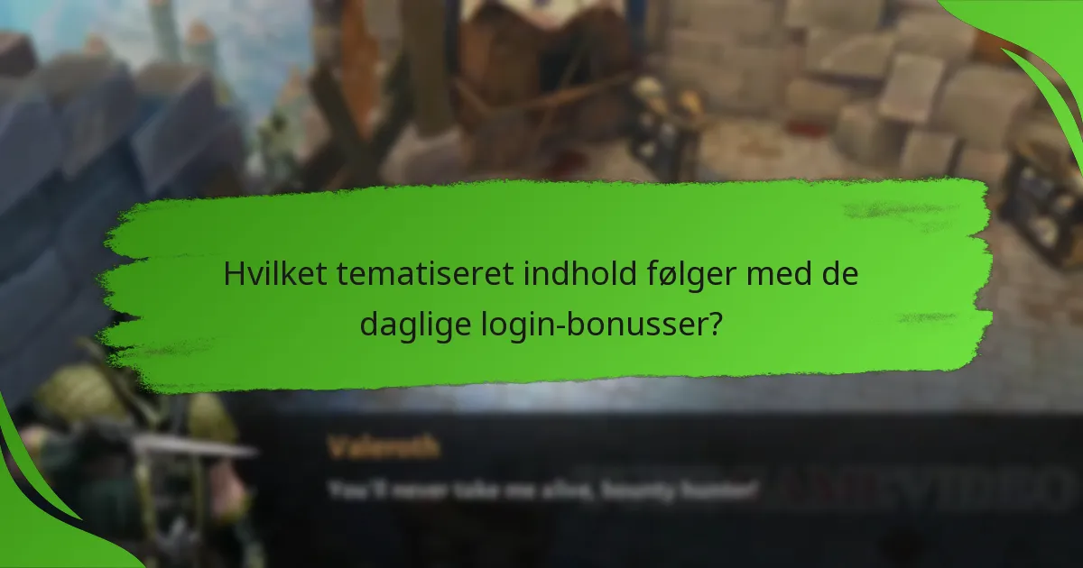 Hvilket tematiseret indhold følger med de daglige login-bonusser?