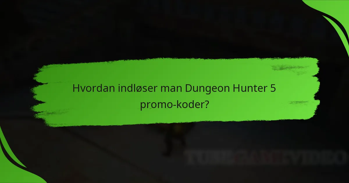 Hvordan indløser man Dungeon Hunter 5 promo koder?