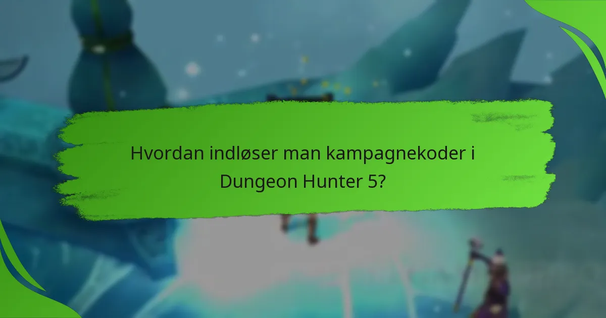 Hvordan indløser man kampagnekoder i Dungeon Hunter 5?
