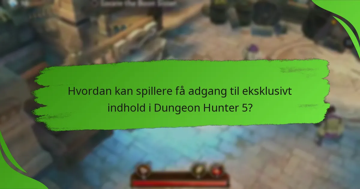Hvordan kan spillere få adgang til eksklusivt indhold i Dungeon Hunter 5?